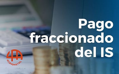 ¿Sabes cuál es el sistema de pago fraccionado del IS más adecuado para tu empresa?
