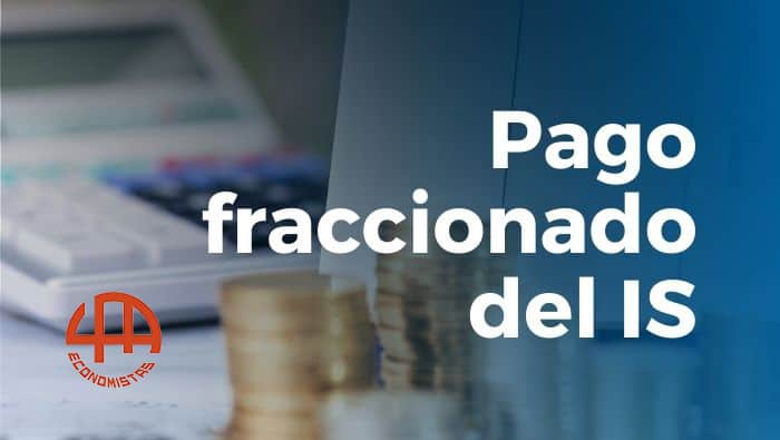 ¿Sabes cuál es el sistema de pago fraccionado del IS más adecuado para tu empresa?