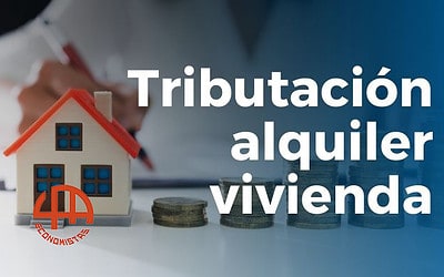 ¿Cuántos impuestos pagas por alquilar una vivienda de tu propiedad?