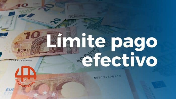 Todo lo que debes saber sobre el límite de pago en efectivo